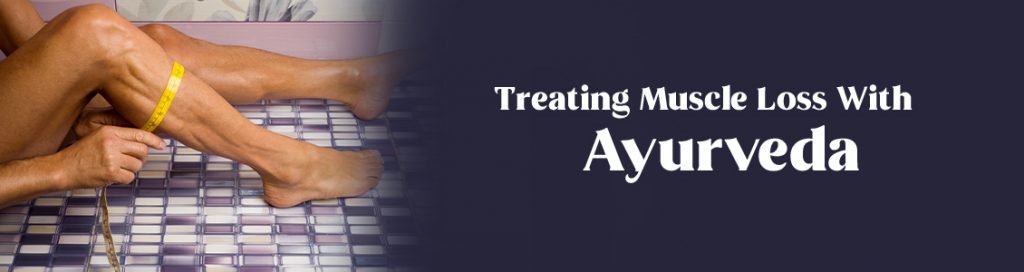 treating muscle loss with ayush ayurveda